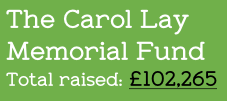 The Carol Lay
Memorial Fund
Total raised: £102,265
